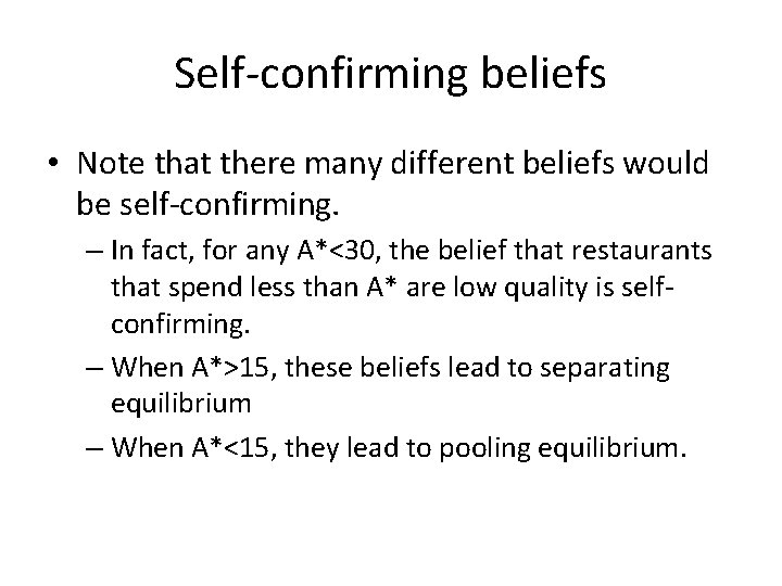 Self-confirming beliefs • Note that there many different beliefs would be self-confirming. – In