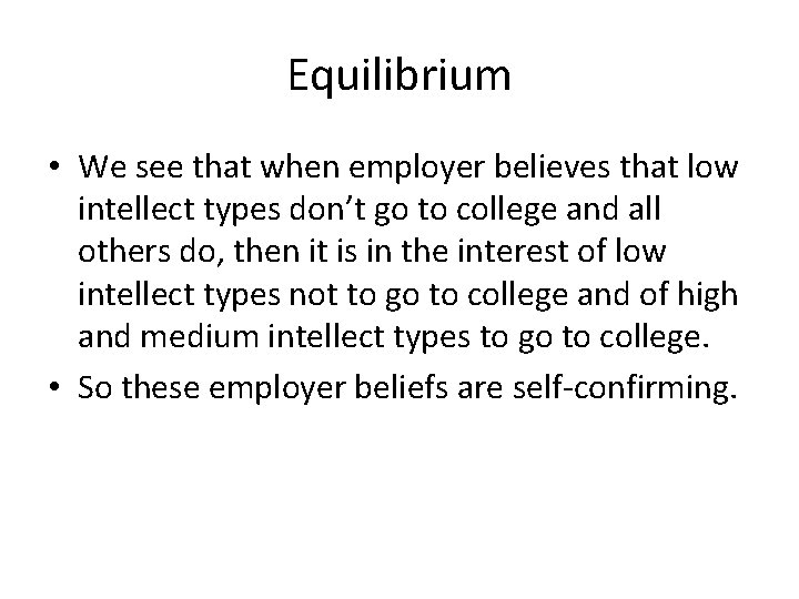 Equilibrium • We see that when employer believes that low intellect types don’t go