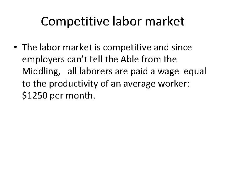 Competitive labor market • The labor market is competitive and since employers can’t tell