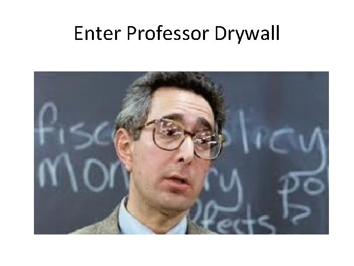 Enter Professor Drywall 