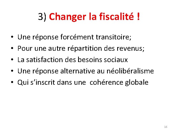 3) Changer la fiscalité ! • • • Une réponse forcément transitoire; Pour une