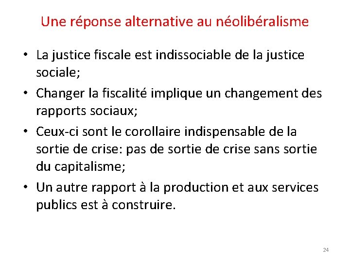 Une réponse alternative au néolibéralisme • La justice fiscale est indissociable de la justice