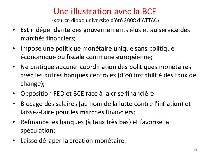 Une illustration avec la BCE (source diapo université d’été 2008 d’ATTAC) • Est indépendante