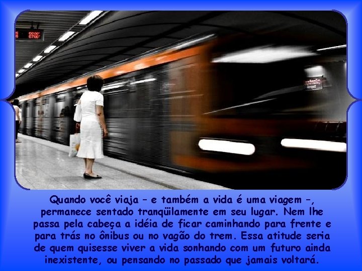 Quando você viaja – e também a vida é uma viagem –, permanece sentado