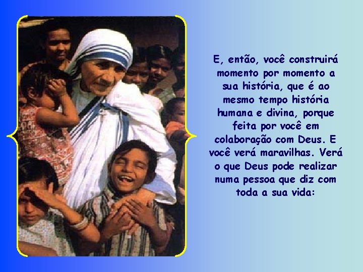 E, então, você construirá momento por momento a sua história, que é ao mesmo