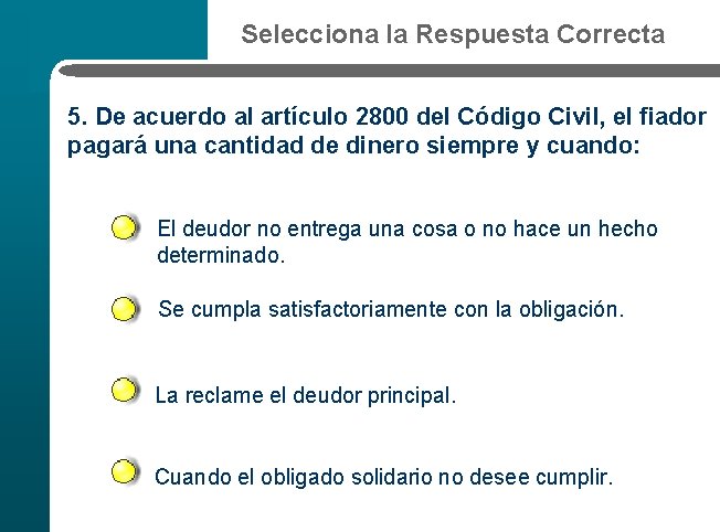 Selecciona la Respuesta Correcta 5. De acuerdo al artículo 2800 del Código Civil, el