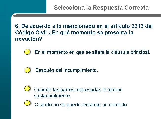 Selecciona la Respuesta Correcta 6. De acuerdo a lo mencionado en el artículo 2213