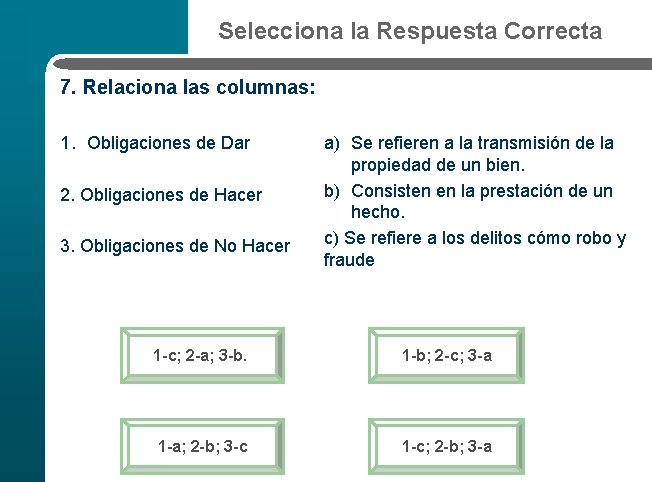 Selecciona la Respuesta Correcta 7. Relaciona las columnas: 1. Obligaciones de Dar 2. Obligaciones