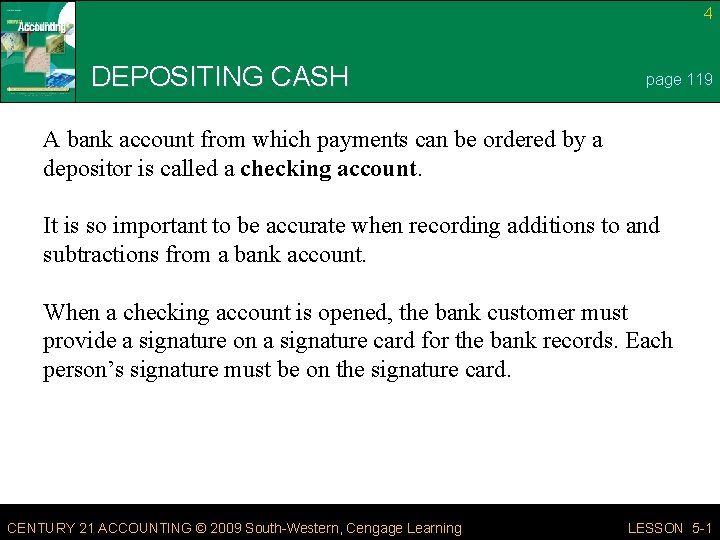 4 DEPOSITING CASH page 119 A bank account from which payments can be ordered