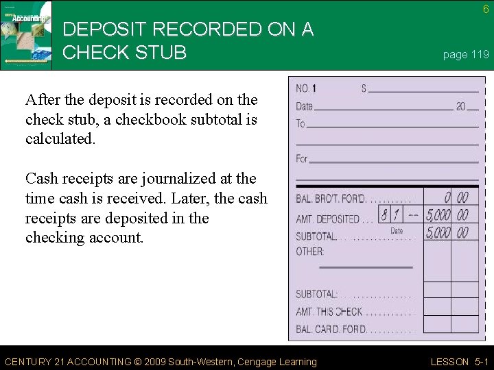 6 DEPOSIT RECORDED ON A CHECK STUB page 119 After the deposit is recorded