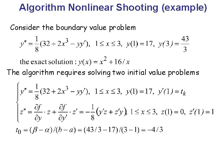 Algorithm Nonlinear Shooting (example) Consider the boundary value problem The algorithm requires solving two