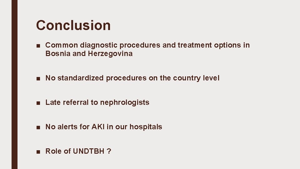 Conclusion ■ Common diagnostic procedures and treatment options in Bosnia and Herzegovina ■ No