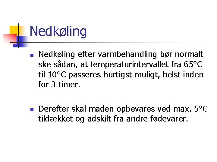 Nedkøling n n Nedkøling efter varmbehandling bør normalt ske sådan, at temperaturintervallet fra 65°C