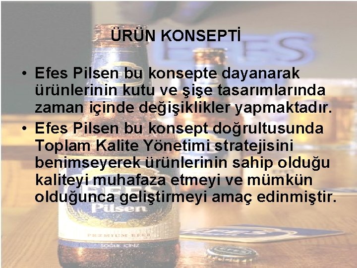 ÜRÜN KONSEPTİ • Efes Pilsen bu konsepte dayanarak ürünlerinin kutu ve şişe tasarımlarında zaman