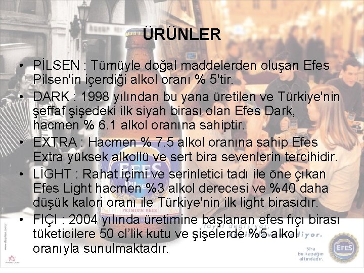 ÜRÜNLER • PİLSEN : Tümüyle doğal maddelerden oluşan Efes Pilsen'in içerdiği alkol oranı %