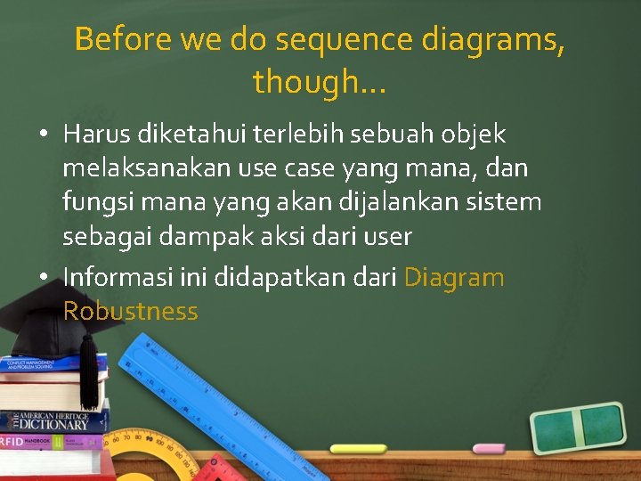 Before we do sequence diagrams, though. . . • Harus diketahui terlebih sebuah objek