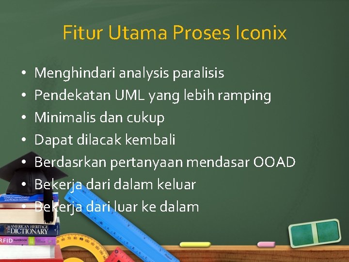 Fitur Utama Proses Iconix • • Menghindari analysis paralisis Pendekatan UML yang lebih ramping