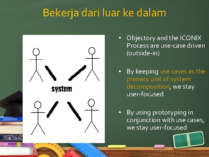 Bekerja dari luar ke dalam • Objectory and the ICONIX Process are use-case driven