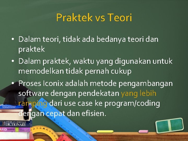 Praktek vs Teori • Dalam teori, tidak ada bedanya teori dan praktek • Dalam