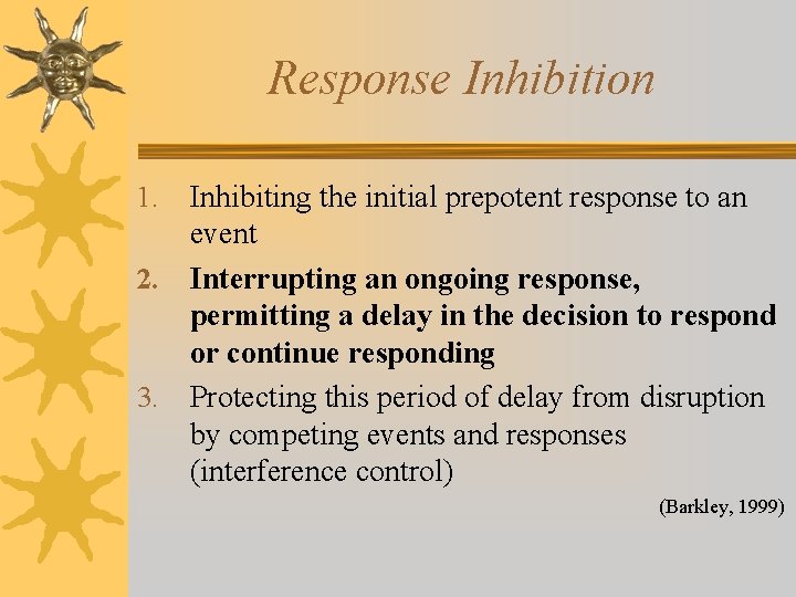 Response Inhibition Inhibiting the initial prepotent response to an event 2. Interrupting an ongoing