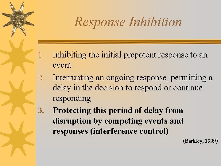 Response Inhibition Inhibiting the initial prepotent response to an event 2. Interrupting an ongoing