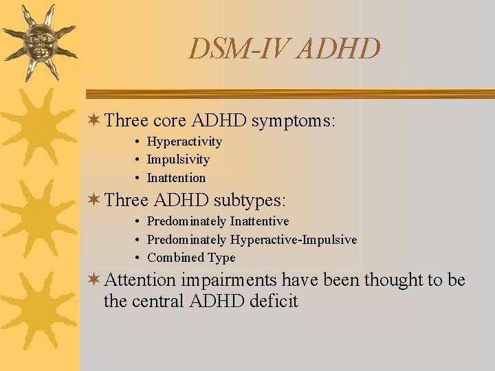 DSM-IV ADHD ¬ Three core ADHD symptoms: • Hyperactivity • Impulsivity • Inattention ¬