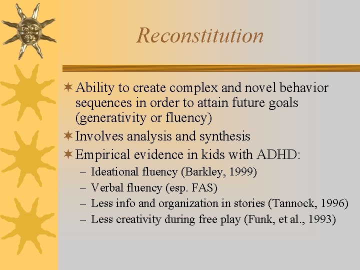 Reconstitution ¬ Ability to create complex and novel behavior sequences in order to attain