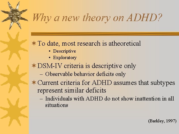 Why a new theory on ADHD? ¬ To date, most research is atheoretical •