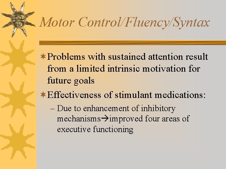 Motor Control/Fluency/Syntax ¬Problems with sustained attention result from a limited intrinsic motivation for future