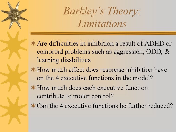 Barkley’s Theory: Limitations ¬ Are difficulties in inhibition a result of ADHD or comorbid