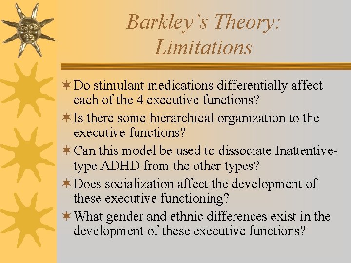 Barkley’s Theory: Limitations ¬ Do stimulant medications differentially affect each of the 4 executive