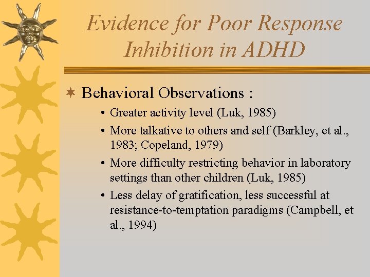 Evidence for Poor Response Inhibition in ADHD ¬ Behavioral Observations : • Greater activity