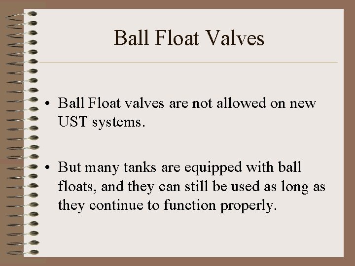 Ball Float Valves • Ball Float valves are not allowed on new UST systems.