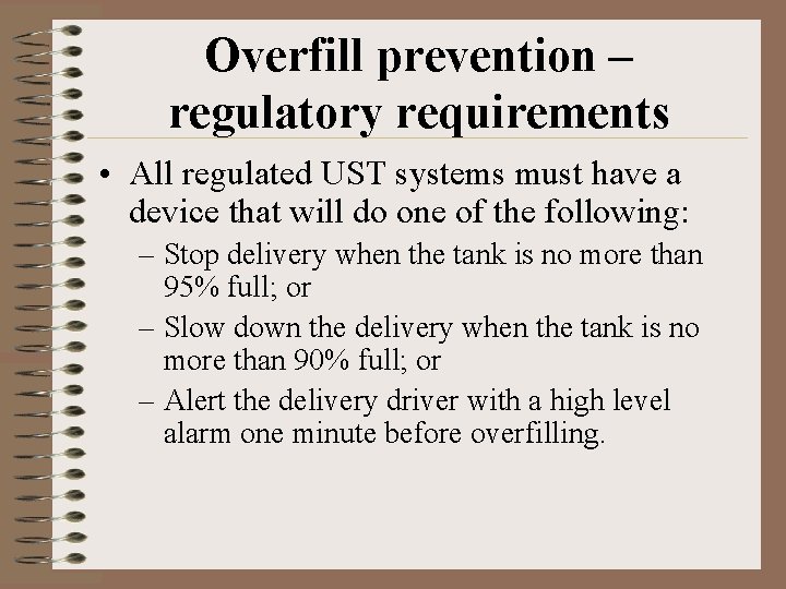 Overfill prevention – regulatory requirements • All regulated UST systems must have a device
