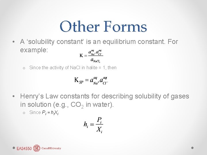 Other Forms • A ‘solubility constant’ is an equilibrium constant. For example: o Since