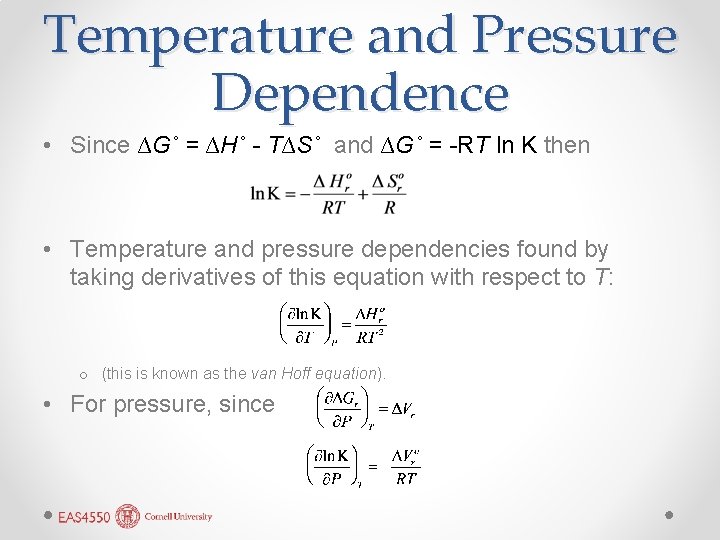 Temperature and Pressure Dependence • Since ∆G˚ = ∆H˚ - T∆S˚ and ∆G˚ =