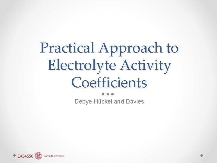 Practical Approach to Electrolyte Activity Coefficients Debye-Hückel and Davies 