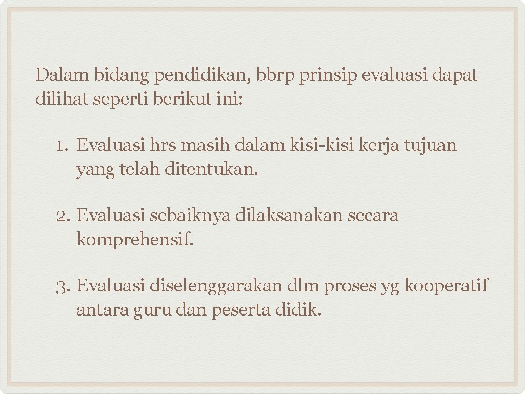 Dalam bidang pendidikan, bbrp prinsip evaluasi dapat dilihat seperti berikut ini: 1. Evaluasi hrs