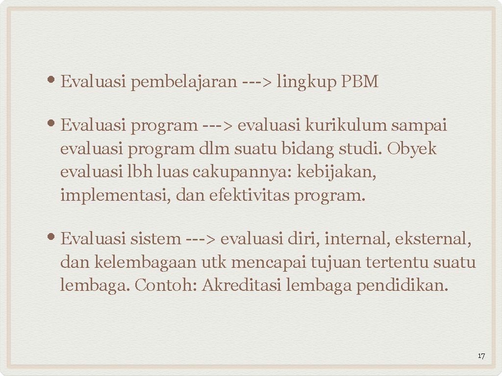 • Evaluasi pembelajaran ---> lingkup PBM • Evaluasi program ---> evaluasi kurikulum sampai