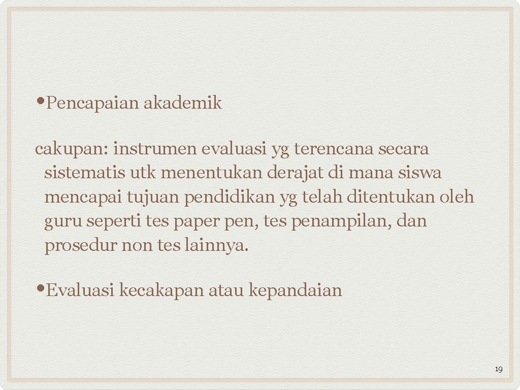  • Pencapaian akademik cakupan: instrumen evaluasi yg terencana secara sistematis utk menentukan derajat