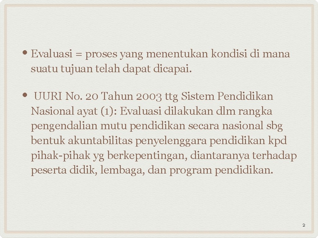  • Evaluasi = proses yang menentukan kondisi di mana suatu tujuan telah dapat