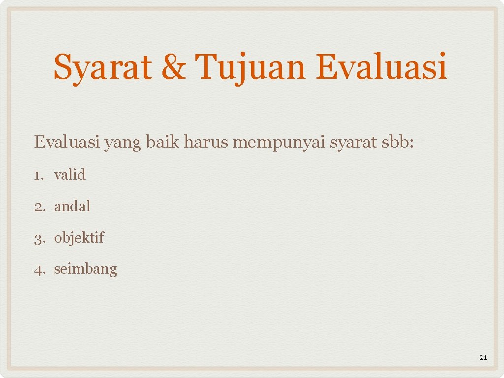 Syarat & Tujuan Evaluasi yang baik harus mempunyai syarat sbb: 1. valid 2. andal