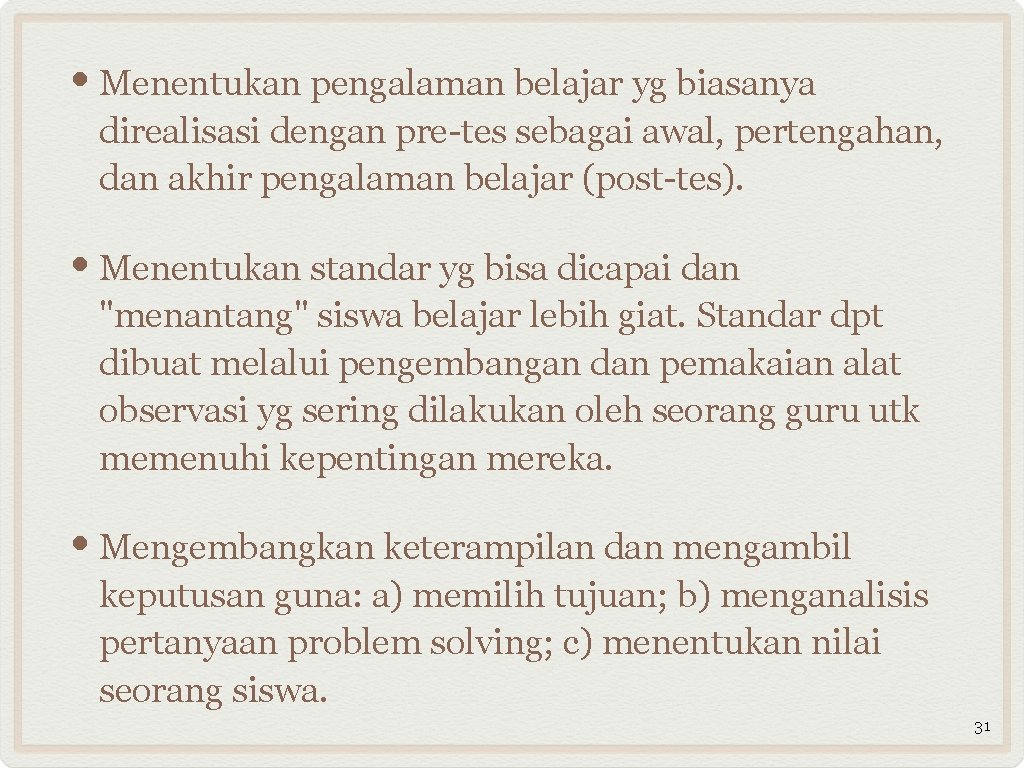  • Menentukan pengalaman belajar yg biasanya direalisasi dengan pre-tes sebagai awal, pertengahan, dan