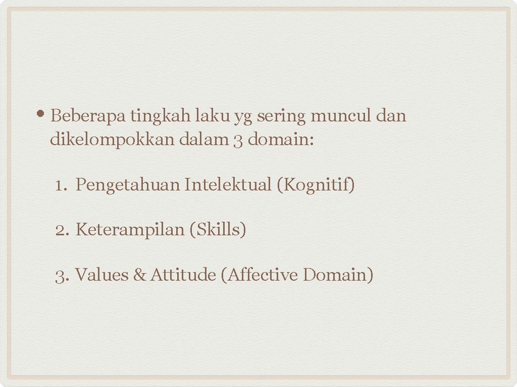  • Beberapa tingkah laku yg sering muncul dan dikelompokkan dalam 3 domain: 1.