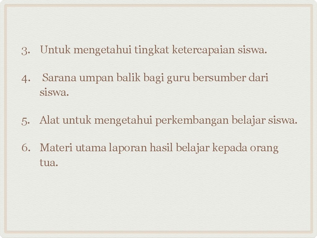 3. Untuk mengetahui tingkat ketercapaian siswa. 4. Sarana umpan balik bagi guru bersumber dari