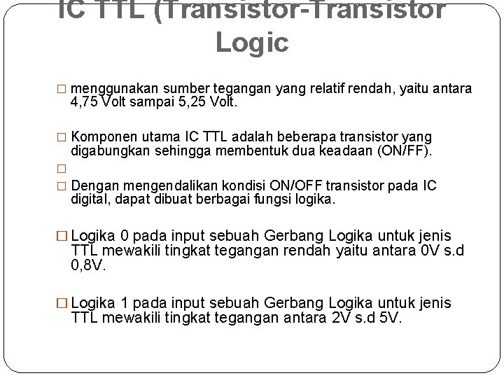 IC TTL (Transistor-Transistor Logic � menggunakan sumber tegangan yang relatif rendah, yaitu antara 4,