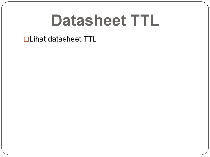 Datasheet TTL �Lihat datasheet TTL 