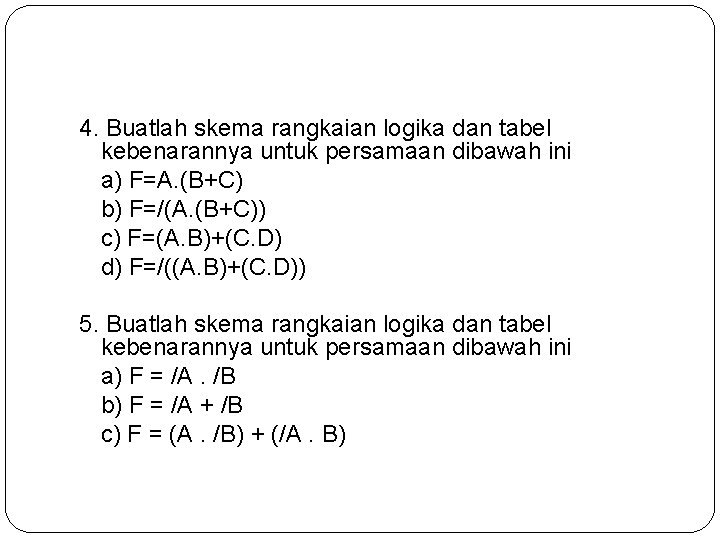 4. Buatlah skema rangkaian logika dan tabel kebenarannya untuk persamaan dibawah ini a) F=A.