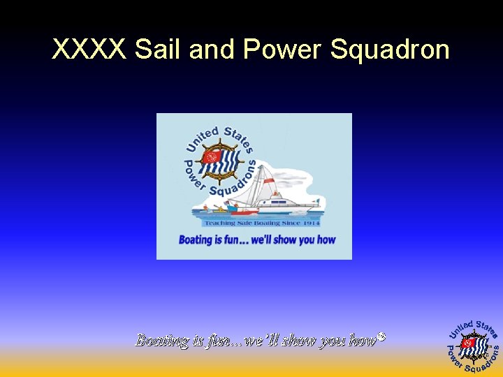 XXXX Sail and Power Squadron Boating is fun…we’ll show you how® 