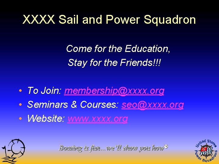 XXXX Sail and Power Squadron Come for the Education, Stay for the Friends!!! •